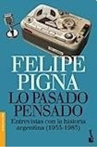 Lo Pasado Pensado - Felipe Pigna - Booket