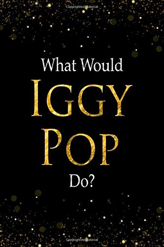 What Would Iggy Pop Dor Black And Gold Iggy Pop Notebook