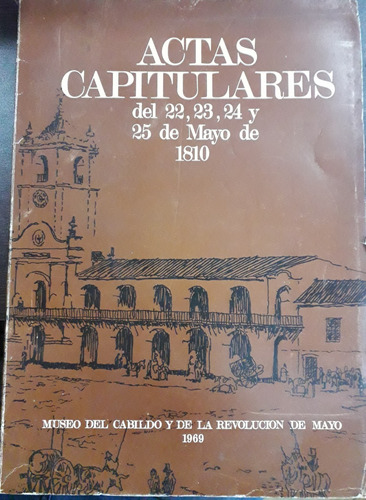 4675 Actas Capitulares Del 22, 23, 24 Y 25 De Mayo De 1810-