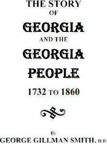 The Story Of Georgia And The Georgia People, 1732-1860. Second Edition [1901], De George Gillman Smith. Editorial Clearfield, Tapa Blanda En Inglés