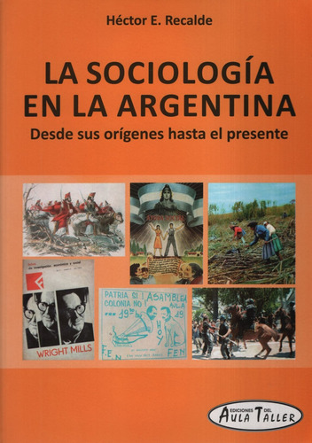 La Sociologia En La Argentina - Aula Taller - Desde Sus Origenes Hasta El Presente, De Recalde, Hector Eleodoro. Editorial Aula Taller, Tapa Blanda En Español