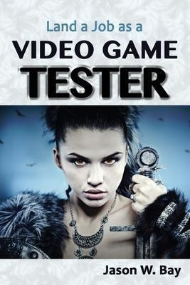 Land A Job As A Video Game Tester - Jason W Bay