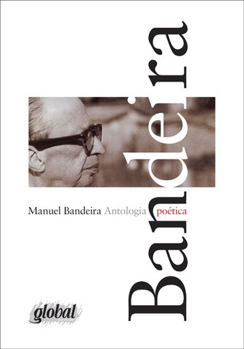 Antologia Poética - Manuel Bandeira, de Bandeira, Manuel. Série Manuel Bandeira Editora Grupo Editorial Global, capa mole em português, 2013