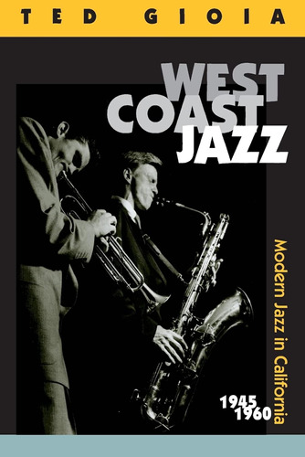 West Coast Jazz: Modern Jazz In California, 1945-1960 / Ted 