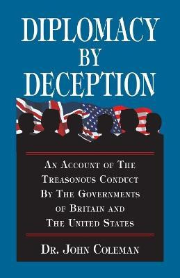 Diplomacy By Deception : An Account Of The Treasonous Con...