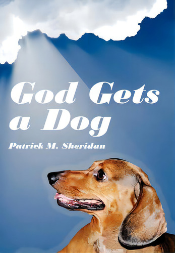 God Gets A Dog, De Sheridan, Patrick M.. Editorial Authorhouse, Tapa Dura En Inglés