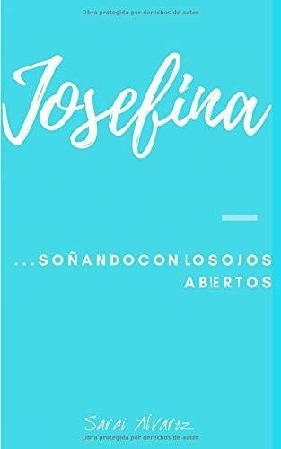 Josefina:  Soñando Con Los Ojos Abiertos