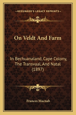 Libro On Veldt And Farm: In Bechuanaland, Cape Colony, Th...