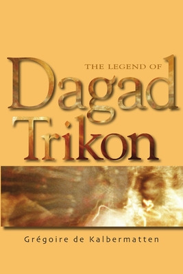 Libro The Legend Of Dagad Trikon - De Kalbermatten, Grã©g...