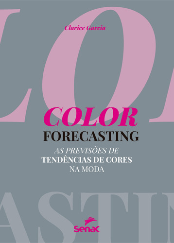 Color forecasting: as previsões de tendências de cores na moda, de Garcia, Clarice. Editora Serviço Nacional de Aprendizagem Comercial, capa mole em português, 2018
