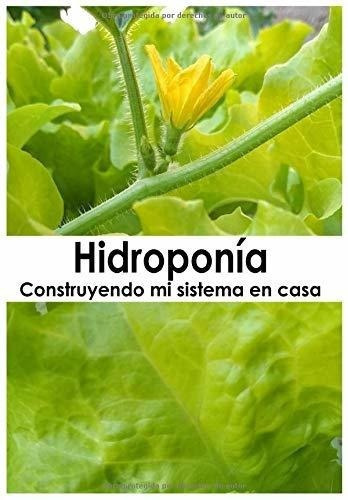 Hidroponia Construyendo Mi Sistema En Casa - Calle., De Calle Calle, Marc Marco Antonio. Editorial Independently Published En Español