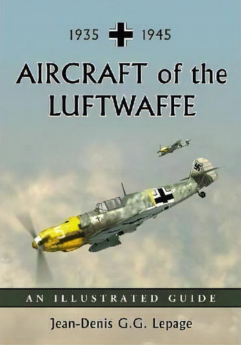 Aircraft Of The Luftwaffe, 1935-1945, De Jean-denis Lepage. Editorial Mcfarland Co Inc, Tapa Blanda En Inglés