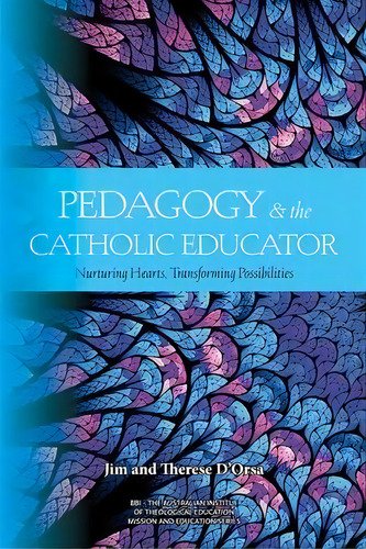 Pedagogy And The Catholic Educator : Nurturing Hearts And Transforming Possibilities, De Jim D'orsa. Editorial Vaughan Publishing, Tapa Blanda En Inglés
