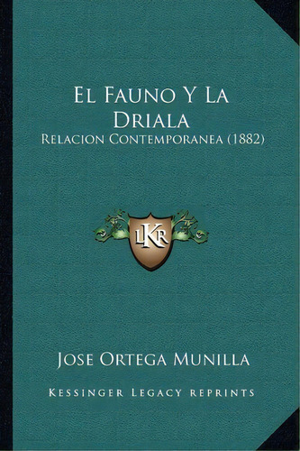 El Fauno Y La Driala, De Jose Ortega Munilla. Editorial Kessinger Publishing, Tapa Blanda En Español