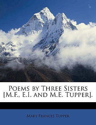 Libro Poems By Three Sisters [m.f., E.i. And M.e. Tupper]...