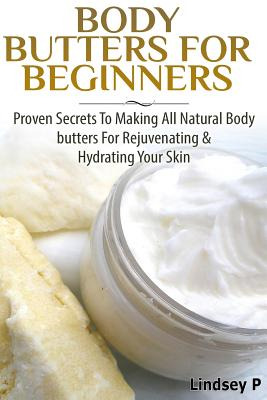 Libro Body Butters For Beginners: Proven Secrets To Makin...