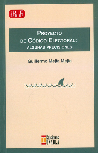 Proyecto De Código Electoral: Algunas Precisiones, De Guillermo Mejía Mejía. Editorial U. Autónoma Latinoamericana - Unaula, Tapa Blanda, Edición 2022 En Español