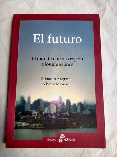 El Futuro El Mundo Que Nos Espera A Los Argentinos E Anguita