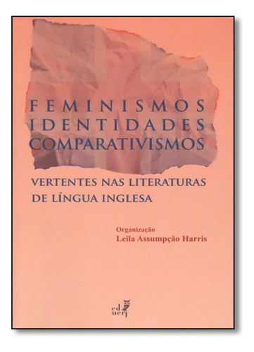 Feminismo Identidades Comparativismo: Vertentes nas Literatu, de Leila Assumpcão Harris. Editora EDUERJ - EDIT. DA UNIV. DO EST. DO RIO - UERJ, capa mole em português