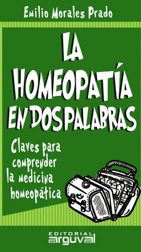 La Homeopatía En Dos Palabras: Claves Para Comprender La Medicina Homeopática (guia), De Emilio Morales Prado. Editorial Ediciones Gaviota, Tapa Blanda, Edición 2004 En Español