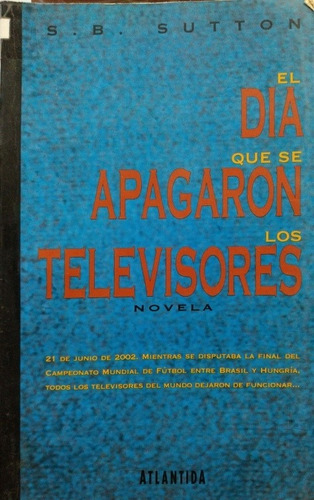 El Día Que Se Apagaron Los Televisores S B Sutton  Usado #