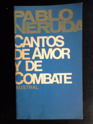 Cantos De Amor Y De Combate Pablo Neruda Edit. Austral 1971