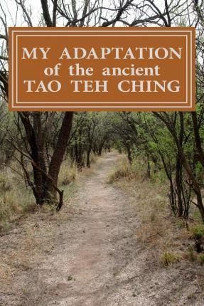 My Adaptation Of The Ancient Tao Teh Ching - Michael S Ward