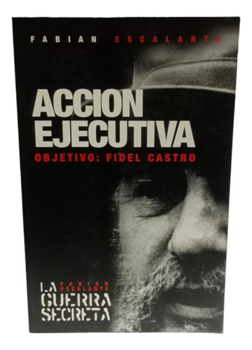 Accion Ejecutiva Objetivo Fidel Castro