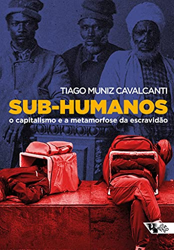 Libro Sub Humanos O Capitalismo E A Metamorfose Da Escravidã