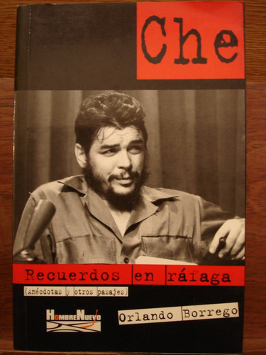 Che Guevara Recuerdos En Ráfaga Anécdotas Y Otros Borrego D