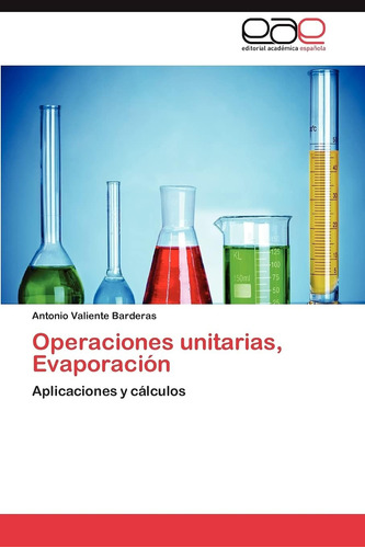 Libro: Operaciones Unitarias, Evaporación: Aplicaciones Y Cá
