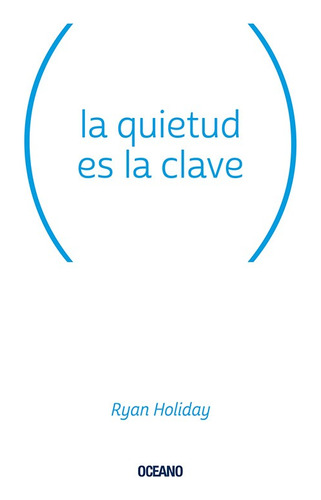 * La Quietud Es La Clave * Ryan Holiday