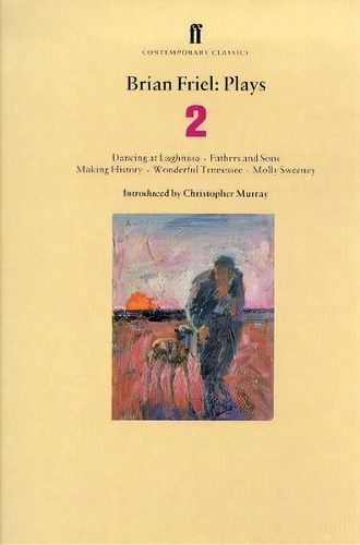 Brian Friel Plays 2 : Dancing At Lughnasa; Fathers And Sons; Making History; Wonderful Tennessee;..., De Brian Friel. Editorial Faber & Faber, Tapa Blanda En Inglés