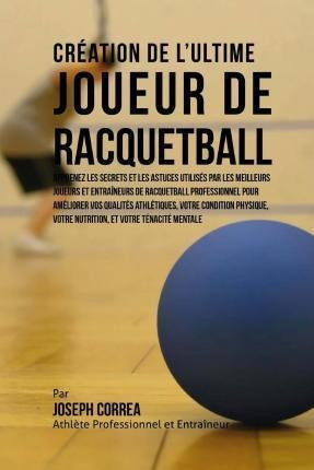 Creation De L'ultime Joueur De Racquetball : Apprenez Les...