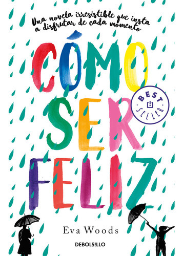 Cãâ³mo Ser Feliz, De Woods, Eva. Editorial Debolsillo, Tapa Blanda En Español