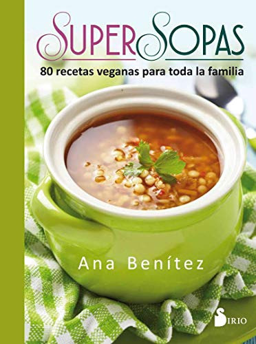 Super Sopas 80 Recetas Veganas Para Toda La Familia - Benit, De Vvaa. Editora Sirio, Capa Mole Em Espanhol, 9999