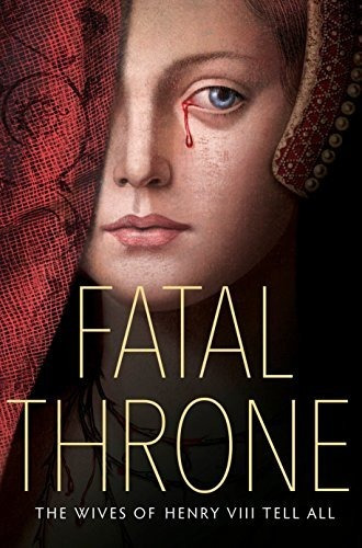 Book : Fatal Throne The Wives Of Henry Viii Tell All -...