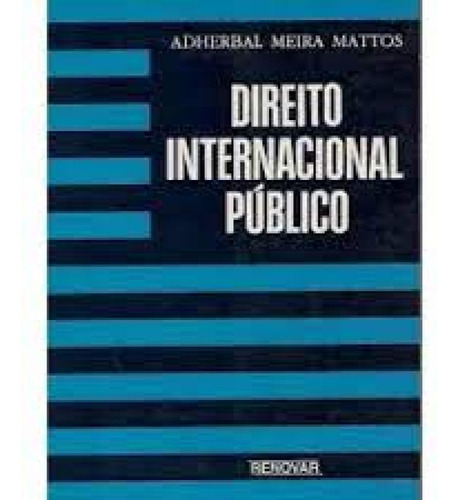 Direito Internacional Público, de Adherbal Meira Mattos. Editora Renovar, capa mole em português