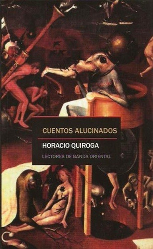 Cuentos Alucinados - Horacio Quiroga