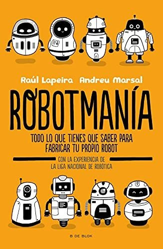 Robotmanía: Todo Lo Que Tienes Que Saber Para Fabricar Tu Pr