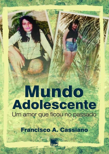 Mundo Adolescente - Um Amor Que Ficou No Passado: Mundo Adolescente - Um Amor Que Ficou No Passado, De Cassiano,francisco A.. Editora Scortecci, Capa Mole, Edição 1 Em Português, 2020