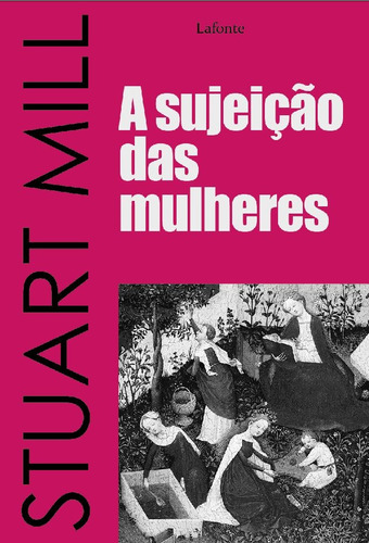 A sujeição das mulheres, de Mill, Stuart. Editora Lafonte Ltda, capa mole em português, 2020