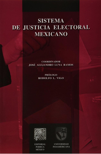 Sistema de justicia electoral mexicano: No, de Luna Ramos, José Alejandro., vol. 1. Editorial Porrua, tapa pasta blanda, edición 1 en español, 2011
