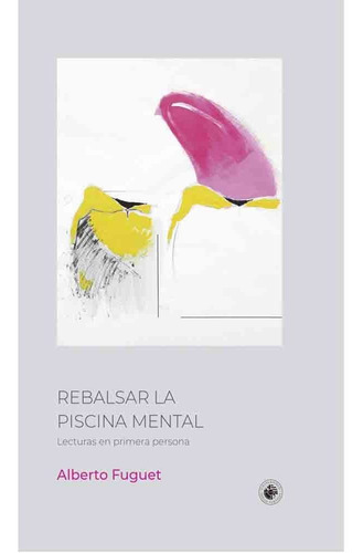 Libro Rebalsar La Piscina Mental - Alberto Fuguet