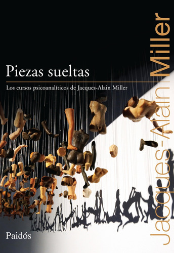 Piezas Sueltas, De Jacques-alain Miller., Vol. Unico. Editorial Paidós, Tapa Blanda En Español