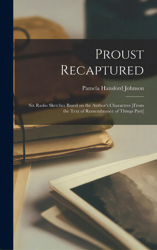 Proust Recaptured: Six Radio Sketches Based On The Author's Characters [from The Text Of Remembra..., De Johnson, Pamela Hansford 1912-. Editorial Hassell Street Pr, Tapa Dura En Inglés