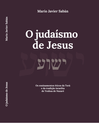 O Judaísmo De Jesus (portugués) - Mario Saban