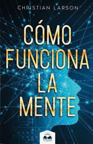 Cómo Funciona La Mente. Christian Larson