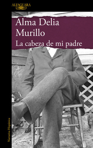 La cabeza de mi padre (Mapa de las lenguas), de ALMA DELIA MURILLO. Editorial Alfaguara, tapa blanda en español, 2023