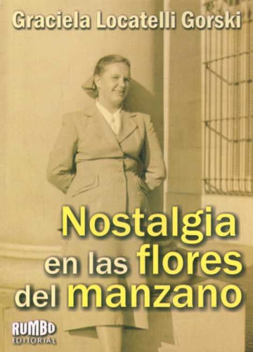 Nostalgia En Las Flores Del Manzano, de LOCATELLI GORSKI, GRACIELA. Editorial Rumbo, tapa blanda en español